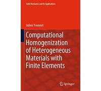 Computational Homogenization of Heterogeneous Materials with Finite Elements: 258 (Solid Mechanics and Its Applications, 258)