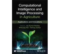 Computational Intelligence and Image Processing in Agriculture : Applications and Innovations