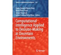 Computational Intelligence Applied to Decision-Making in Uncertain Environments (Studies in Computational Intelligence, 1195)