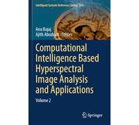 Computational Intelligence Based Hyperspectral Image Analysis and Applications: Volume 2 (Intelligent Systems Reference Library, 269)