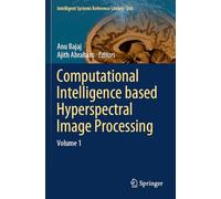 Computational Intelligence based Hyperspectral Image Processing: Volume 1 (Intelligent Systems Reference Library, 268)