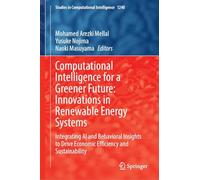 Computational Intelligence for a Greener Future: Innovations in Renewable Energy Systems: Integrating AI and Behavioral Insights to Drive Economic ... (Studies in Computational Intelligence, 1240)