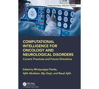Computational Intelligence for Oncology and Neurological Disorders: Current Practices and Future Directions (Chapman & Hall/CRC Computational Biology Series)