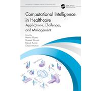 Computational Intelligence in Healthcare: Applications, Challenges, and Management (Innovations in Intelligent Internet of Everything IoE)