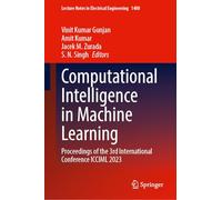 Computational Intelligence in Machine Learning: Proceedings of the 3rd International Conference ICCIML 2023: 1400 (Lecture Notes in Electrical Engineering, 1400)