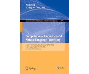 Computational Linguistics and Natural Language Processing: Second International Conference, CLNLP 2025, Suzhou, China, July 18-20 2025, Revised ... in Computer and Information Science, 2775)
