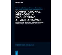 Computational Methods in Engineering, AI, and Analysis : Mathematical Modeling, Machine Learning, Optimization, and Statistical Analysis