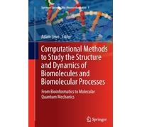 Computational Methods to Study the Structure and Dynamics of Biomolecules and Biomolecular Processes : From Bioinformatics to Molecular Quantum Mechanics