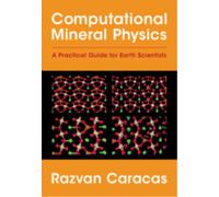 Computational Mineral Physics : A Practical Guide for Earth Scientists