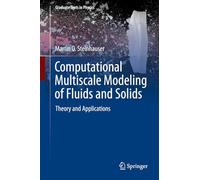 Computational Multiscale Modeling of Fluids and Solids: Theory and Applications in Computational Science (Graduate Texts in Physics)