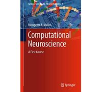 Computational Neuroscience: A First Course: 2 (Springer Series in Bio-/Neuroinformatics, 2)