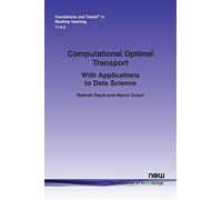 Computational Optimal Transport: With Applications to Data Science: 37 (Foundations and Trends® in Machine Learning)