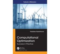 Computational Optimization: Success in Practice (Textbooks in Mathematics)