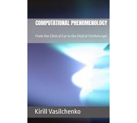COMPUTATIONAL PHENOMENOLOGY: From the Clinical Ear to the Digital Stethoscope