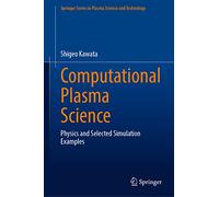 Computational Plasma Science: Physics and Selected Simulation Examples (Springer Series in Plasma Science and Technology)