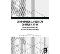 Computational Political Communication : Theory, Applications, and Interdisciplinary Challenges