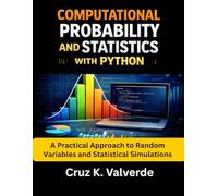 Computational Probability And Statistics With Python: A Practical Approach to Random Variables and Statistical Simulations