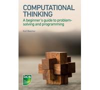 Computational Thinking : A beginner's guide to problem-solving and programming