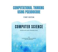 COMPUTATIONAL THINKING USING PSEUDOCODE: FOR COMPUTER SCIENCE HL AND SL (INTERNATIONAL BACCALAUREATE DIPLOMA PROGRAM)