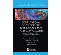 Computational Topology for Biomedical Image and Data Analysis: Theory and Applications (Focus Series in Medical Physics and Biomedical Engineering)