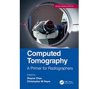 Computed Tomography: A Primer for Radiographers (Medical Imaging in Practice)