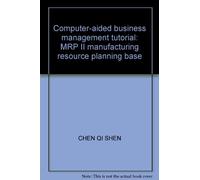 Computer-aided business management tutorial: MRP II manufacturing resource planning base(Chinese Edition)