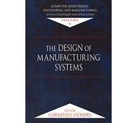 Computer-Aided Design, Engineering, and Manufacturing: Systems Techniques and Applications, Volume V, The Design of Manufacturing Systems: 5