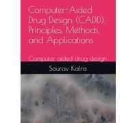 Computer-Aided Drug Design (CADD): Principles, Methods, and Applications: Computer aided drug design
