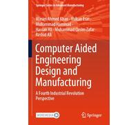 Computer Aided Engineering Design and Manufacturing: A Fourth Industrial Revolution Perspective (Springer Series in Advanced Manufacturing)