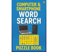 COMPUTER AND SMARTPHONE WORD SEARCH PUZZLE BOOK: Word Searches about computer and smartphones I 6x9 Size I 100 puzzles I Tricky But Fun Brain Teasers I Keep Your Mind Sharp And Engaged