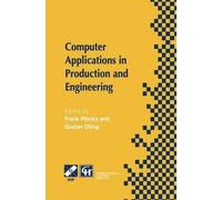 Computer Applications in Production and Engineering: IFIP TC5 International Conference on Computer Applications in Production and Engineering (CAPE '97) 5-7 November 1997, Detroit, Michigan, USA