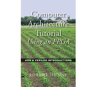 Computer Architecture Tutorial Using an FPGA: ARM & Verilog Introductions
