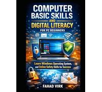 Computer Basic Skills and Digital Literacy for PC Beginners: Learn Windows Operating System, and Online Safety Skills for Success