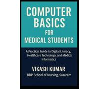 Computer Basics for Medical Students: A Practical Guide to Digital Literacy, Healthcare Technology, and Medical Informatics (Exam-Ready Medical Notes Series)