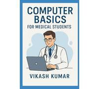 Computer Basics for Medical Students: A Practical Guide to Digital Literacy, Healthcare Technology, and Medical Informatics (Exam-Ready Medical Notes Series)