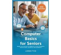 COMPUTER BASICS FOR SENIORS: Simple Tech Activities for Beginners to Learn Computers, Internet, Email, and Devices with Confidence