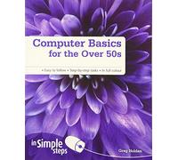 Computer Basics for the Over 50s In Simple Steps