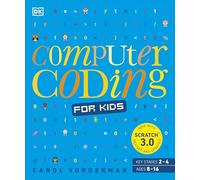 Computer Coding for Kids : A unique step-by-step visual guide, from binary code to building games
