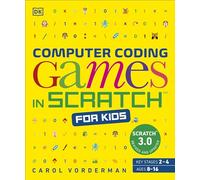 Computer Coding Games in Scratch for Kids: (DK Help Your Kids With)