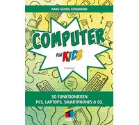 Computer für Kids: So funktionieren PCs, Laptops, Smartphones & Co.