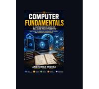 Computer fundamentals: A comprehensive guide for bca and mca students