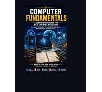 Computer fundamentals: A comprehensive guide for bca and mca students