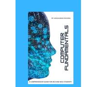Computer fundamentals: A comprehensive guide for bca and mca students (computer basic)
