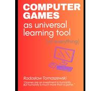 COMPUTER GAMES as universal learning tool (of everything)