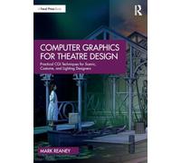 Computer Graphics for Theatre Design: Practical CGI Techniques for Scenic, Costume, and Lighting Designers