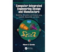 Computer-Integrated Engineering Design and Manufacture : Modelling, Simulation, and Analysis using AutoCAD, MasterCAM, and Arena