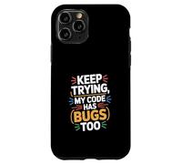 Computer "KEEP TRYING, MY CODE HAS BUGS TOO" Geek Case for iPhone 11 Pro