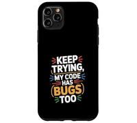Computer "KEEP TRYING, MY CODE HAS BUGS TOO" Geek Case for iPhone 11 Pro Max