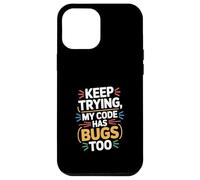 Computer "KEEP TRYING, MY CODE HAS BUGS TOO" Geek Case for iPhone 12 Pro Max