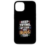 Computer "KEEP TRYING, MY CODE HAS BUGS TOO" Geek Case for iPhone 13